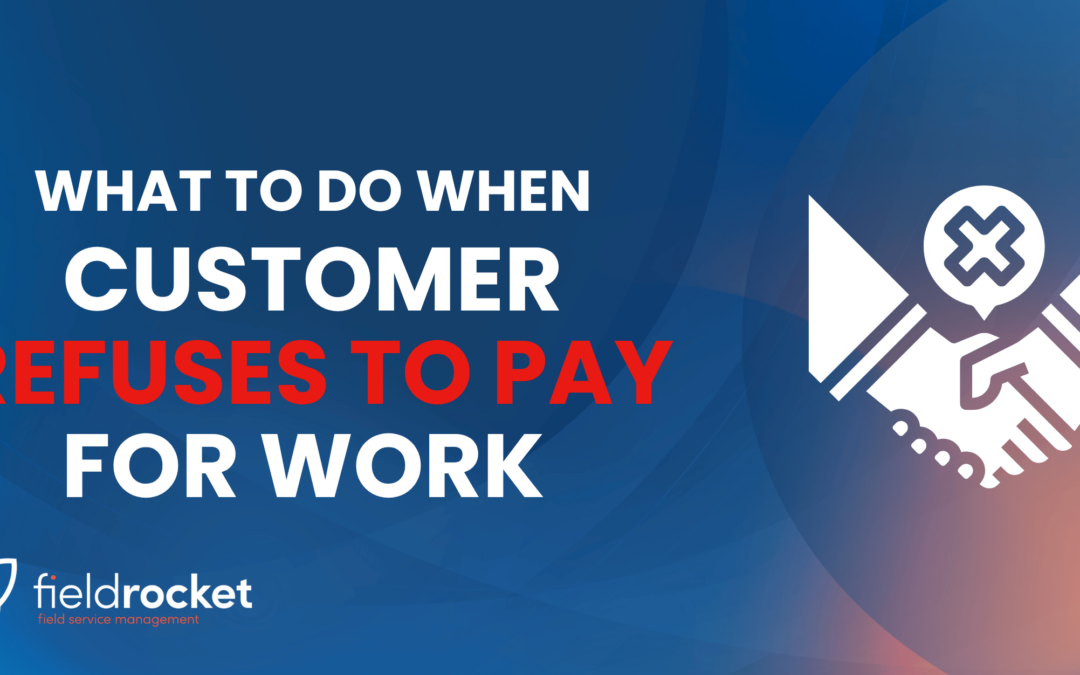 What to Do When a Customer Refuses to Pay for Work Done
